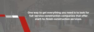 Choose a start-to-finish construction company