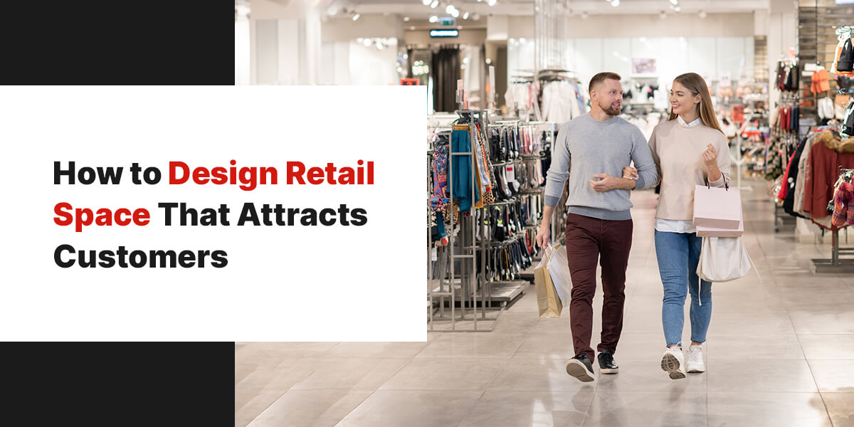 How to design retail space that attracts customers