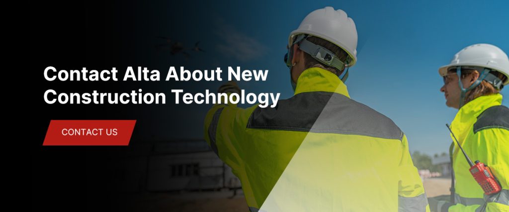 Contact Alta Construction About New Construction Technology