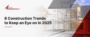 8 Construction Trends to Keep an Eye on in 2025